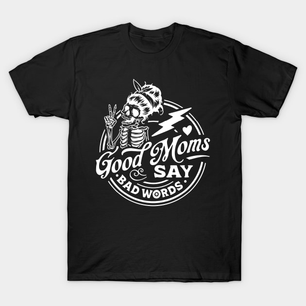 Women Good Moms Say So Bad Words Retro Good Moms Mothers Day T-Shirt by Kings Substance